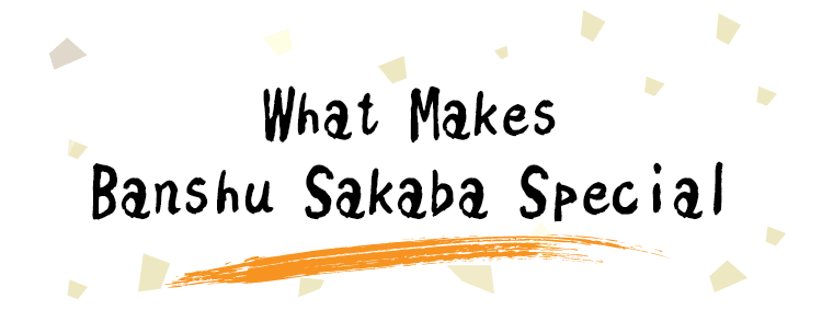 What Makes Banshu Sakaba Special